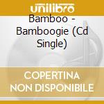 Bamboo - Bamboogie (Cd Single) cd musicale di BAMBOO