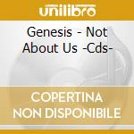 Genesis - Not About Us -Cds- cd