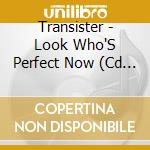 Transister - Look Who'S Perfect Now (Cd Single) cd