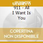911 - All I Want Is You cd
