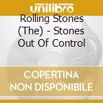 Rolling Stones (The) - Stones Out Of Control cd musicale di Rolling Stones