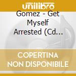 Gomez - Get Myself Arrested (Cd Single) cd