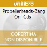 Propellerheads-Bang On -Cds- cd