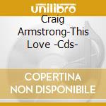 Craig Armstrong-This Love -Cds- cd