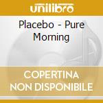 Placebo - Pure Morning cd