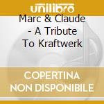Marc & Claude - A Tribute To Kraftwerk cd
