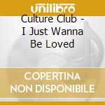Culture Club - I Just Wanna Be Loved cd