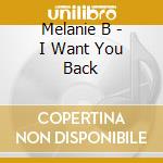 Melanie B - I Want You Back cd musicale di MELANIE B(SPICE GIRLS)