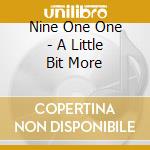 Nine One One - A Little Bit More cd musicale di Nine One One