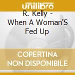 R. Kelly - When A Woman'S Fed Up cd
