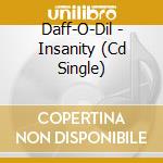 Daff-O-Dil - Insanity (Cd Single) cd musicale di Daff