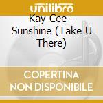 Kay Cee - Sunshine (Take U There) cd