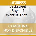 Backstreet Boys - I Want It That Way cd musicale di BACKSTREET BOYS