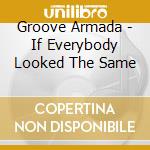 Groove Armada - If Everybody Looked The Same cd