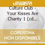 Culture Club - Your Kisses Are Charity 1 (cd Single) cd