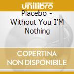 Placebo - Without You I'M Nothing cd
