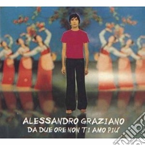 Alessandro Graziano - Da Due Ore Non Ti Amo Piu' cd musicale di GRAZIANO ALESSANDRO