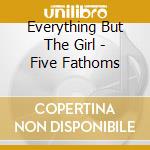 Everything But The Girl - Five Fathoms cd