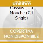 Cassius - La Mouche (Cd Single) cd musicale di Cassius