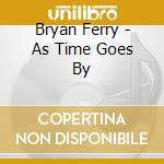 Bryan Ferry - As Time Goes By cd musicale di Bryan Ferry