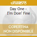 Day One - I'm Doin' Fine cd