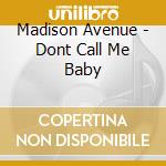 Madison Avenue - Dont Call Me Baby cd