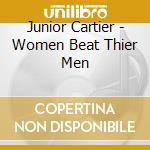 Junior Cartier - Women Beat Thier Men cd
