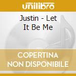 Justin - Let It Be Me cd musicale di Justin
