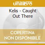 Kelis - Caught Out There cd
