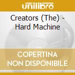 Creators (The) - Hard Machine cd