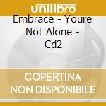 Embrace - Youre Not Alone - Cd2 cd musicale di Embrace