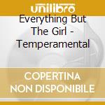 Everything But The Girl - Temperamental cd musicale di EVERYTHING BUT THE GIRL