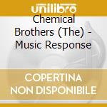 Chemical Brothers (The) - Music Response cd musicale di Chemical Brothers