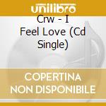 Crw - I Feel Love (Cd Single) cd musicale di Crw