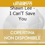 Shawn Lee - I Can'T Save You cd musicale di Shawn Lee
