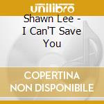 Shawn Lee - I Can'T Save You cd