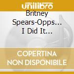 Britney Spears-Opps... I Did It Again -Cds- cd