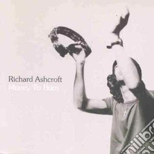Richard Ashcroft - Money To Burn cd musicale di ASHCROFT RICHARD