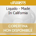 Liquido - Made In California cd musicale di Liquido