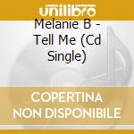 Melanie B - Tell Me (Cd Single) cd musicale di MELANIE B
