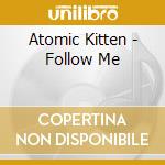 Atomic Kitten - Follow Me cd