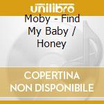 Moby - Find My Baby / Honey cd