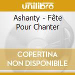 Ashanty - Fête Pour Chanter cd musicale di Ashanty