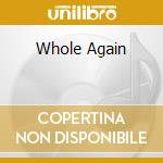 Whole Again cd
