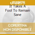It Takes A Fool To Remain Sane cd musicale di ARK THE