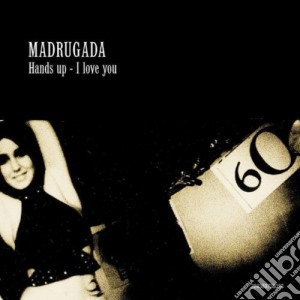 Madrugada - Hands Up - I Love You cd musicale di Madrugada