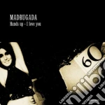 Madrugada - Hands Up - I Love You cd