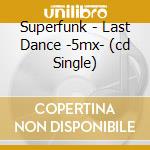 Superfunk - Last Dance -5mx- (cd Single) cd musicale di SUPERFUNK