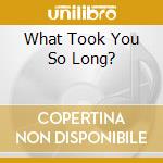 What Took You So Long? cd