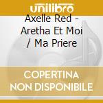 Axelle Red - Aretha Et Moi / Ma Priere cd